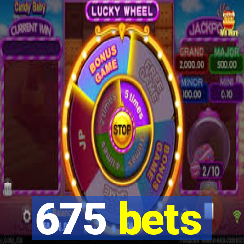 675 bets